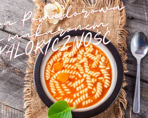 Ile kalorii ma zupa pomidorowa z makaronem? Zaskakujące wartości!